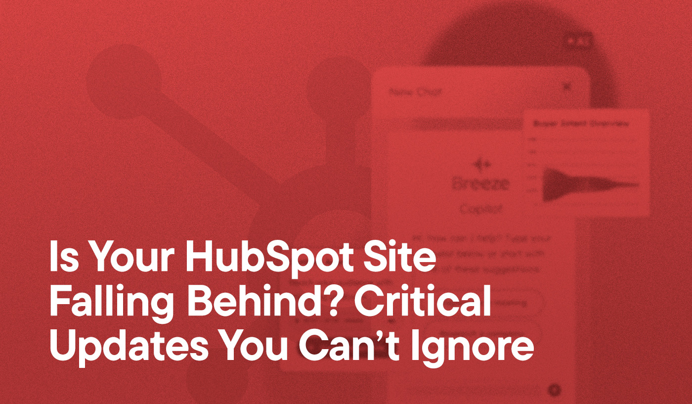 Is Your HubSpot Site Falling Behind? Critical Updates You Can’t Ignore